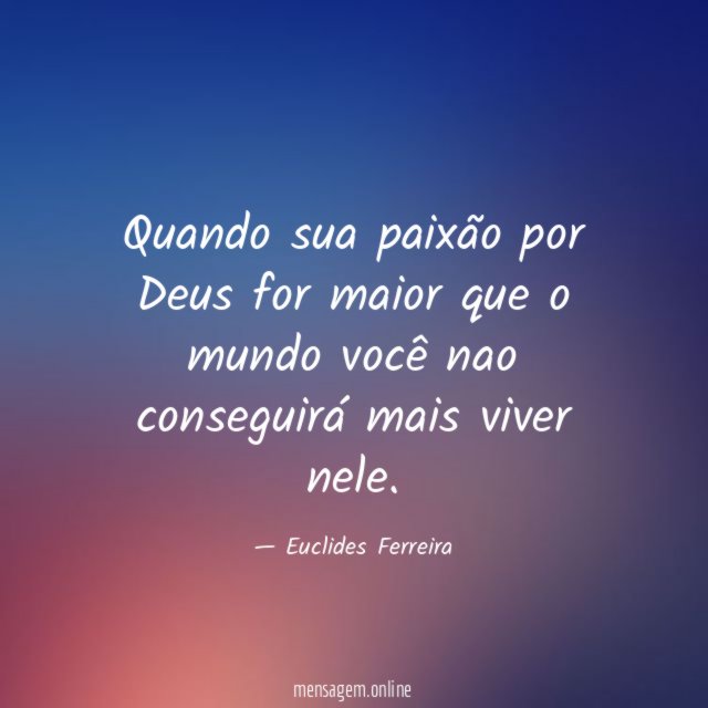 Quando sua paixão por Deus for maior que