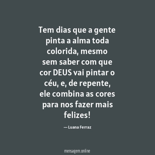 Tem dias que a gente pinta a alma toda colorida