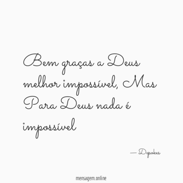 Bem graças a Deus melhor impossível