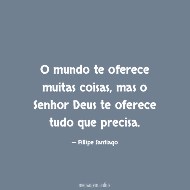 O mundo te oferece muitas coisas