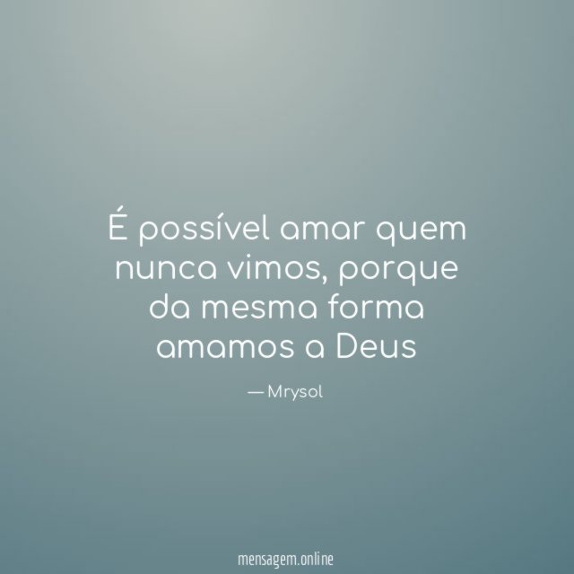 É possível amar quem nunca vimos