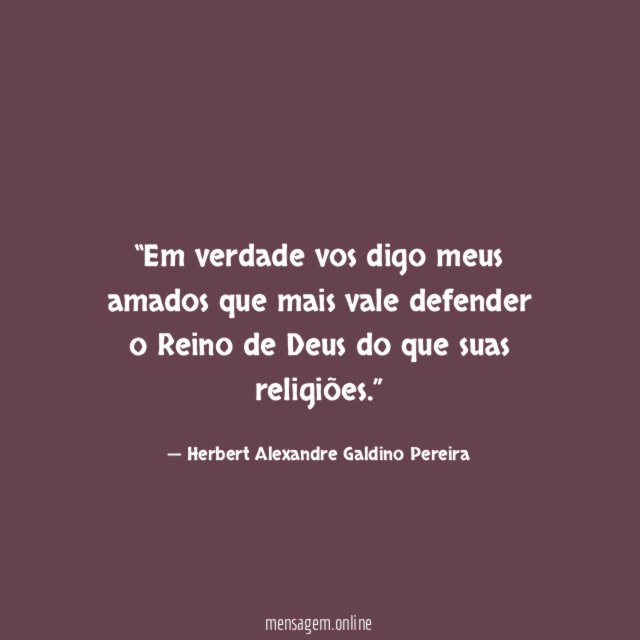Em verdade vos digo meus amados que mais