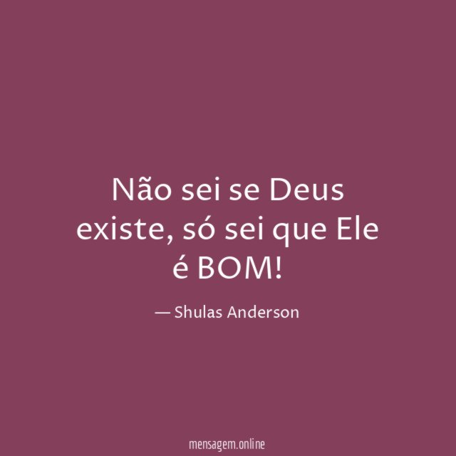 Não sei se Deus existe