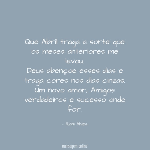 Que Abril traga a sorte que os meses anteriores me levou