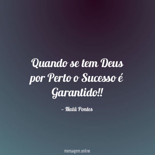 Quando se tem Deus por Perto o Sucesso é Garantido