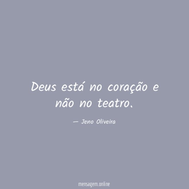 Deus está no coração e não no teatro