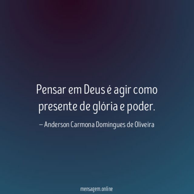 Pensar em Deus é agir como presente de glória e poder