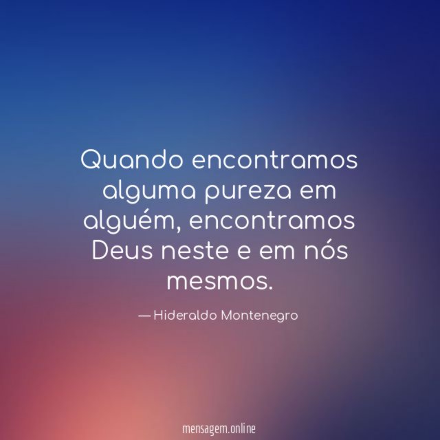 Quando encontramos alguma pureza em alguém