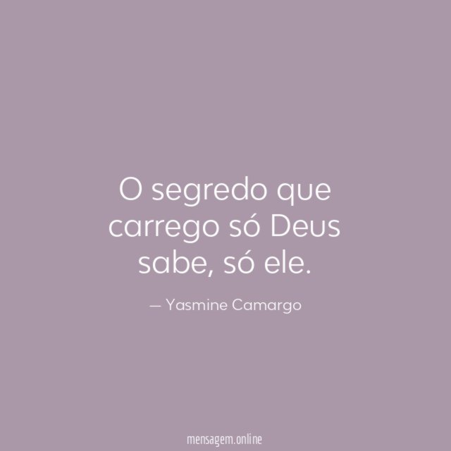 O segredo que carrego só Deus sabe