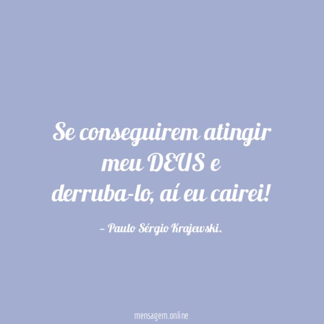 Se conseguirem atingir meu DEUS e derruba-lo