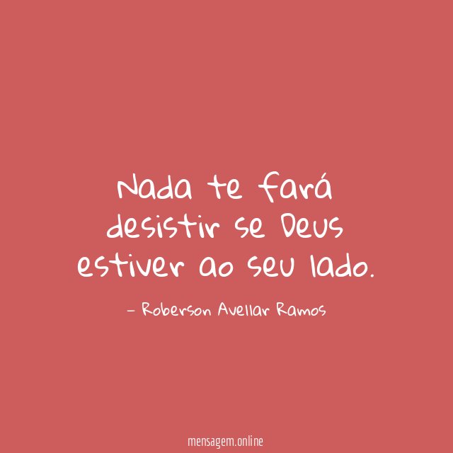 Nada te fará desistir se Deus estiver ao seu lado