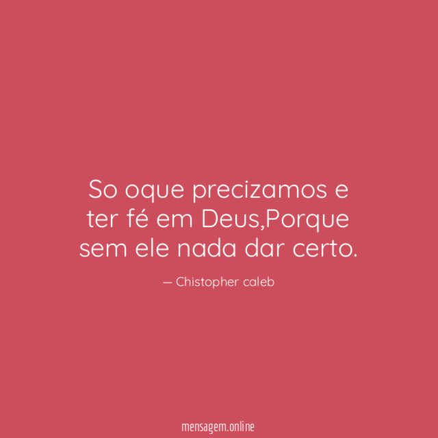 So oque precizamos e ter fé em Deus