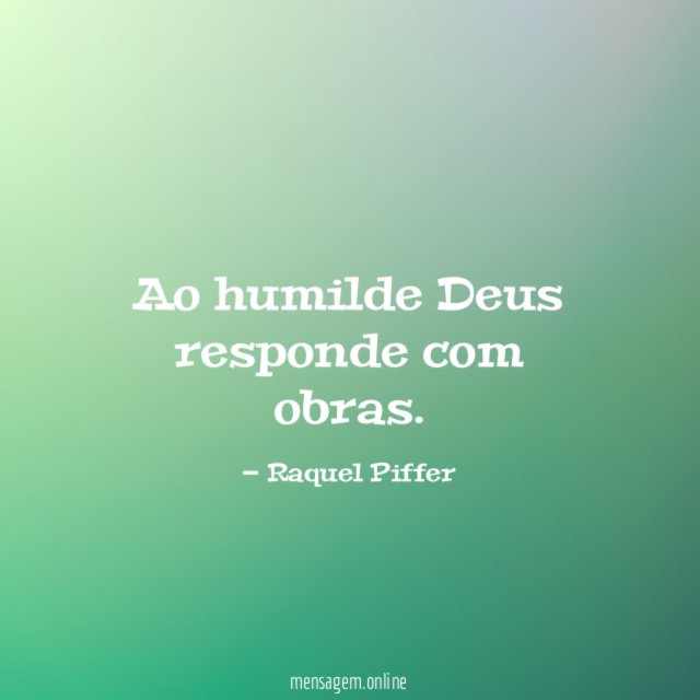Ao humilde Deus responde com obras