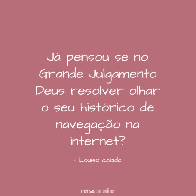 Já pensou se no Grande Julgamento Deus resolver