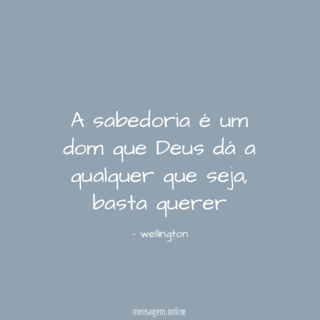 A sabedoria é um dom que Deus dá a qualquer que seja