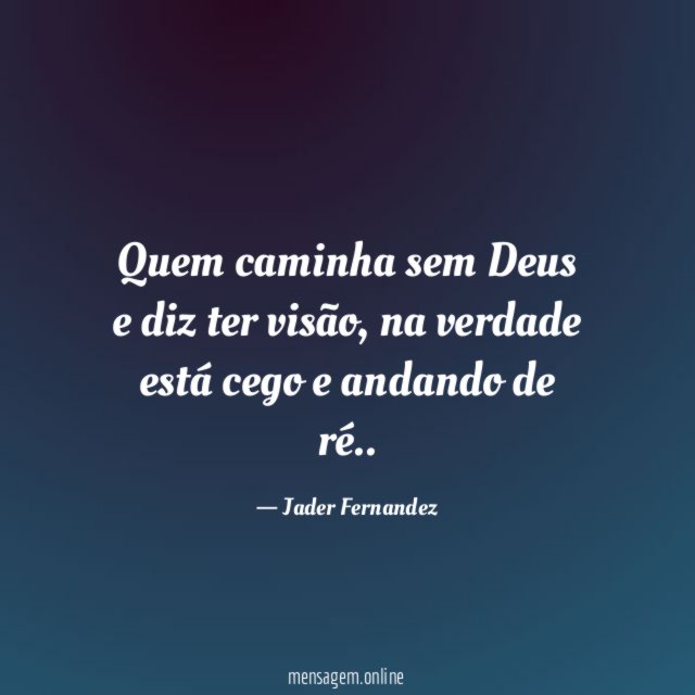 Quem caminha sem Deus e diz ter visão