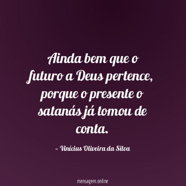 Ainda bem que o futuro a Deus pertence