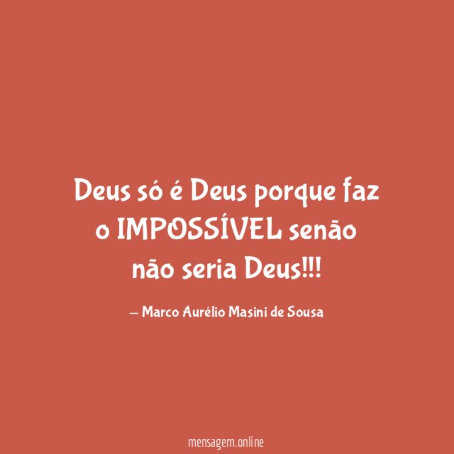 Deus só é Deus porque faz o IMPOSSÍVEL