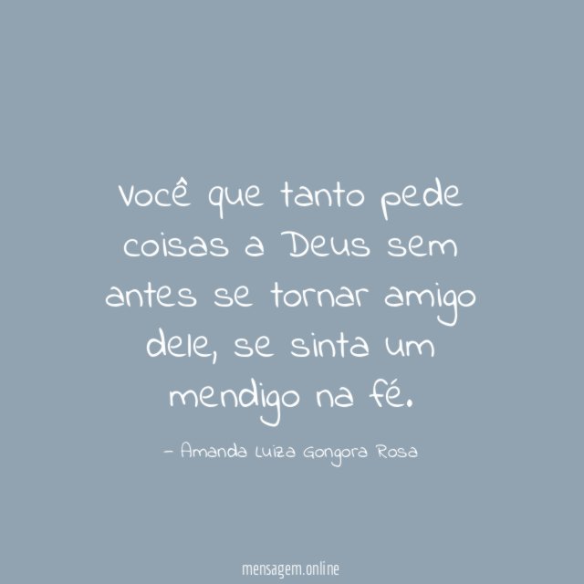 Você que tanto pede coisas a Deus sem