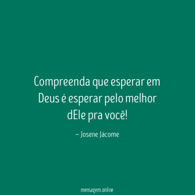 Compreenda que esperar em Deus é esperar pelo melhor dEle pra você