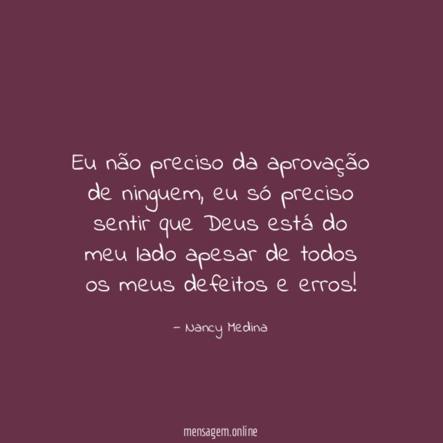 Eu não preciso da aprovação de ninguem