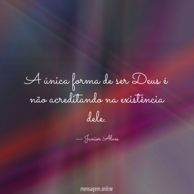 A única forma de ser Deus é não