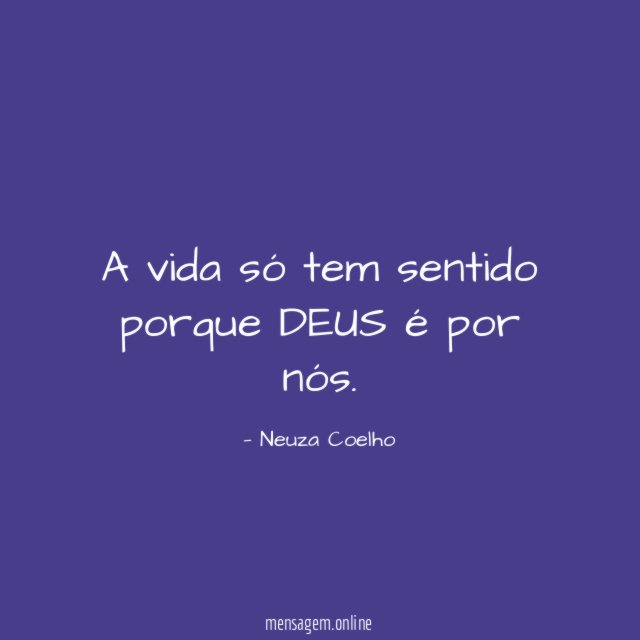 A vida só tem sentido porque DEUS é por nós