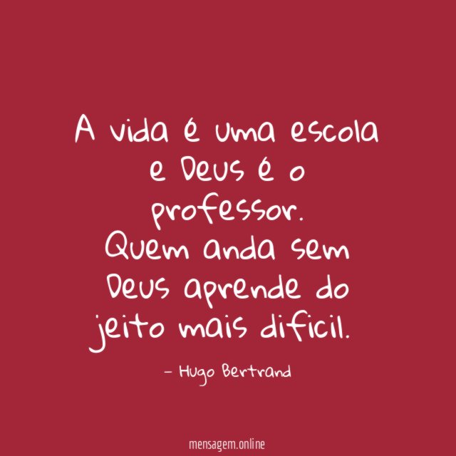 A vida é uma escola e Deus é o professor
