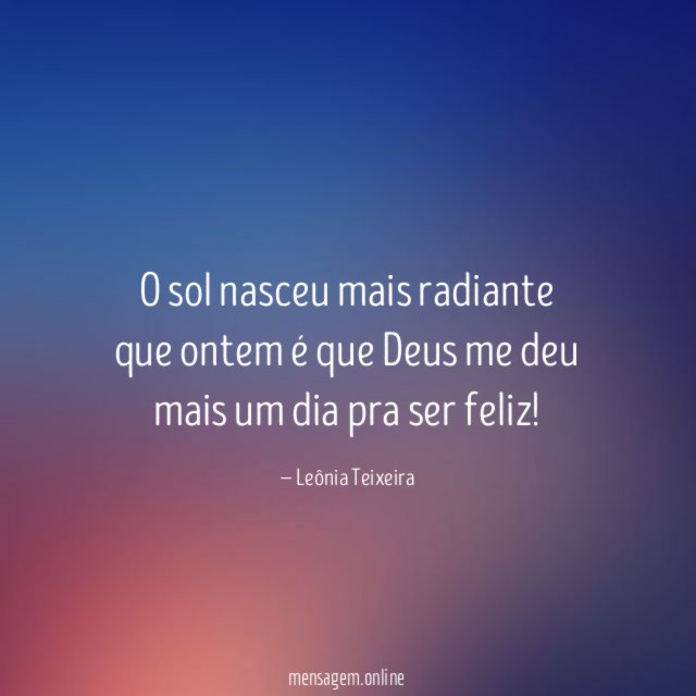 O sol nasceu mais radiante que ontem é