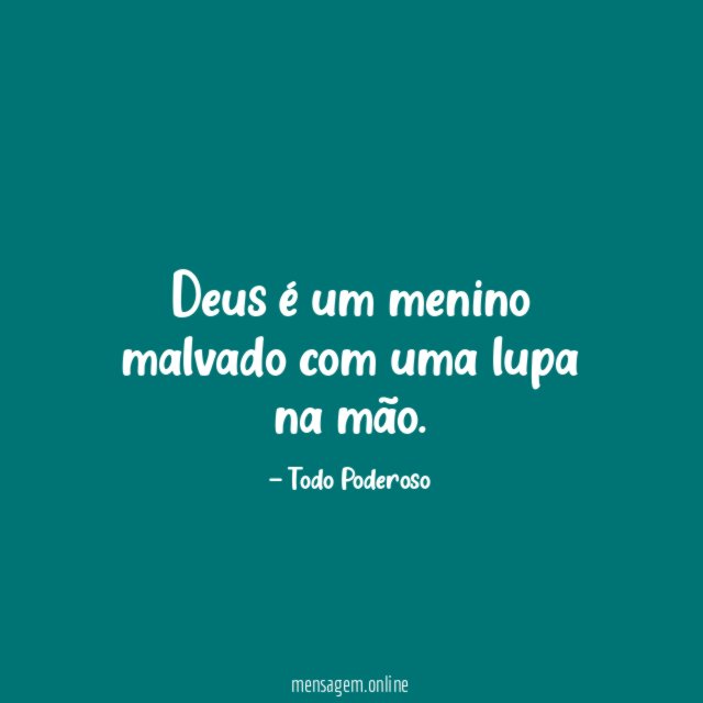 Deus é um menino malvado com uma lupa na mão