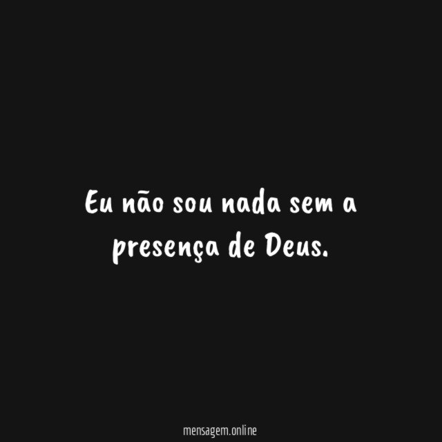 Eu não sou nada sem a presença de Deus