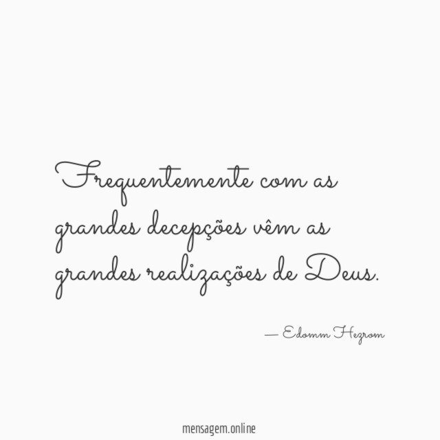 Frequentemente com as grandes decepções vêm as grandes