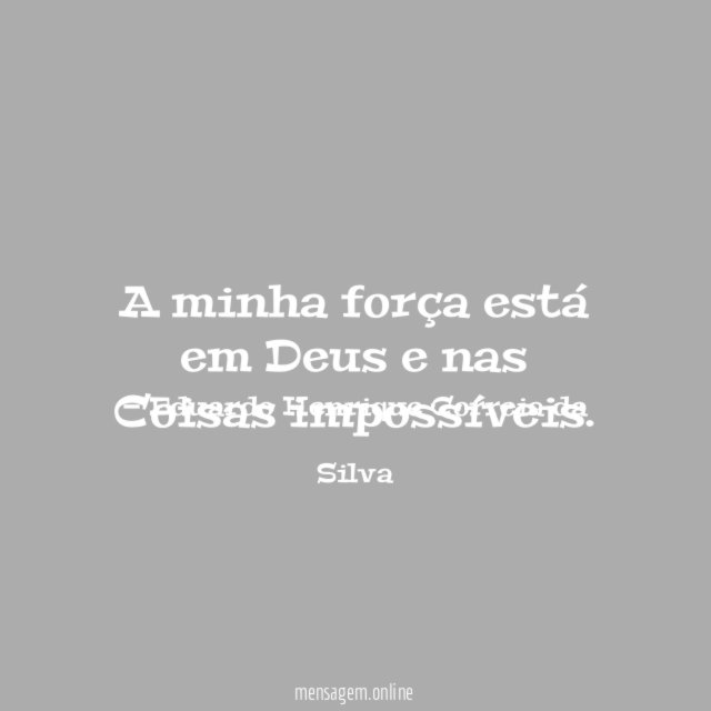 A minha força está em Deus e nas Coisas impossíveis
