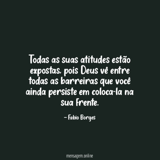 Todas as suas atitudes estão expostas