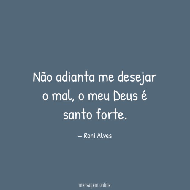 Não adianta me desejar o mal