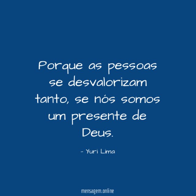 Porque as pessoas se desvalorizam tanto