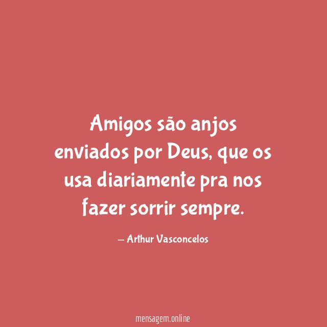Amigos são anjos enviados por Deus