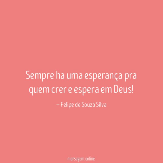 Sempre ha uma esperança pra quem crer e espera em Deus