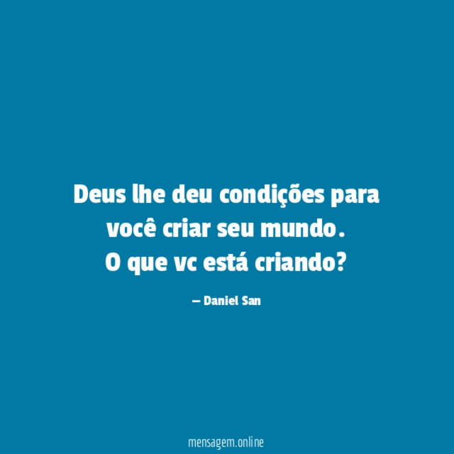 Deus lhe deu condições para você criar seu mundo