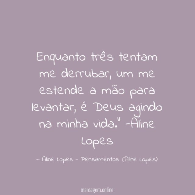 "Enquanto três tentam me derrubar, um me estende a mão para levantar, é Deus agindo na minha vida."