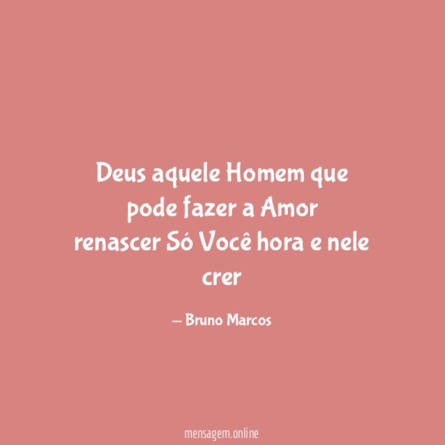 Deus aquele Homem que pode fazer a Amor renascer