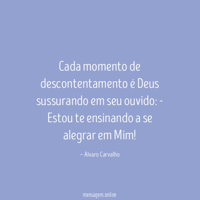 Cada momento de descontentamento é Deus sussurando em seu ouvido