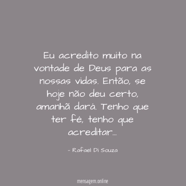 Eu acredito muito na vontade de Deus para as nossas vidas