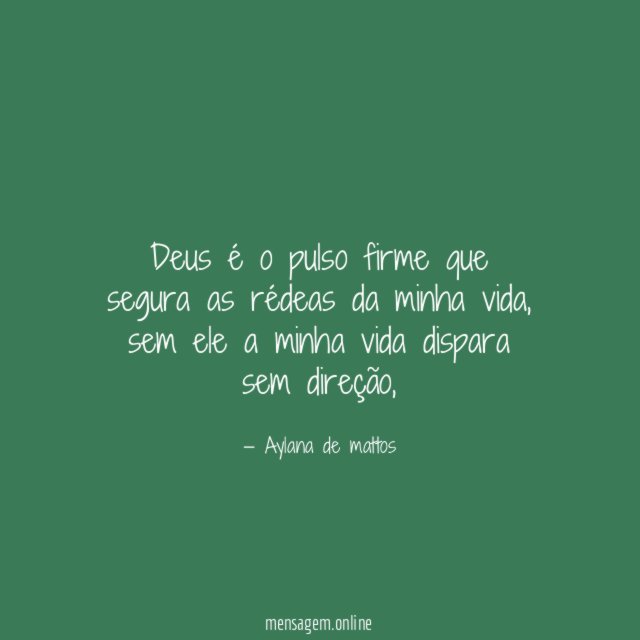 Deus é o pulso firme que segura as rédeas da minha vida