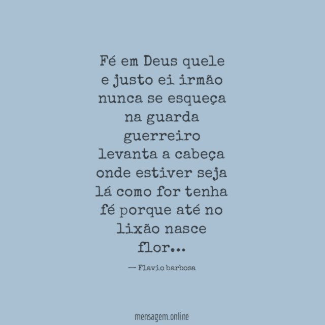 Fé em Deus quele e justo ei irmão