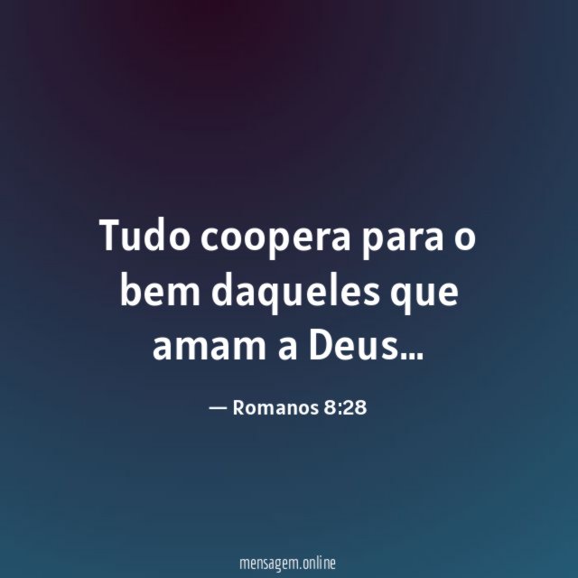 Tudo coopera para o bem daqueles que amam a Deus