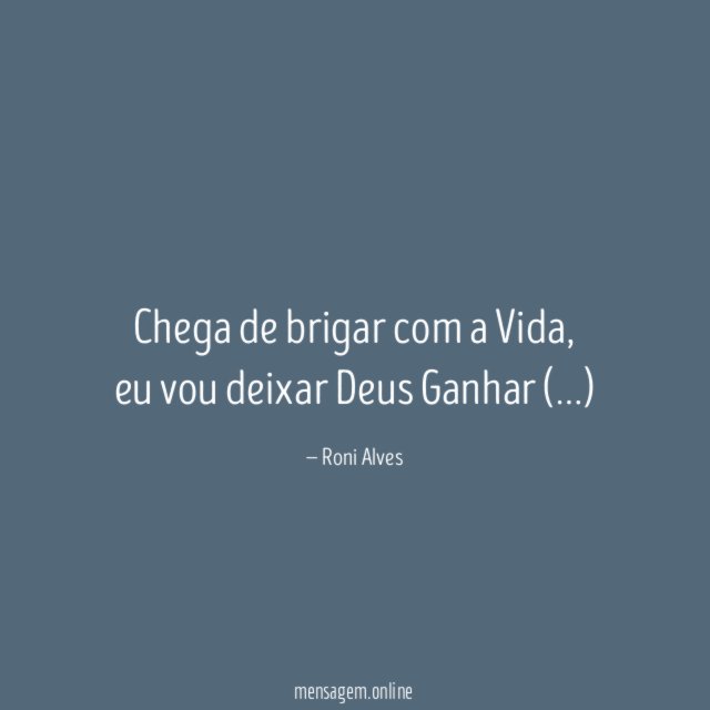 Chega de brigar com a Vida