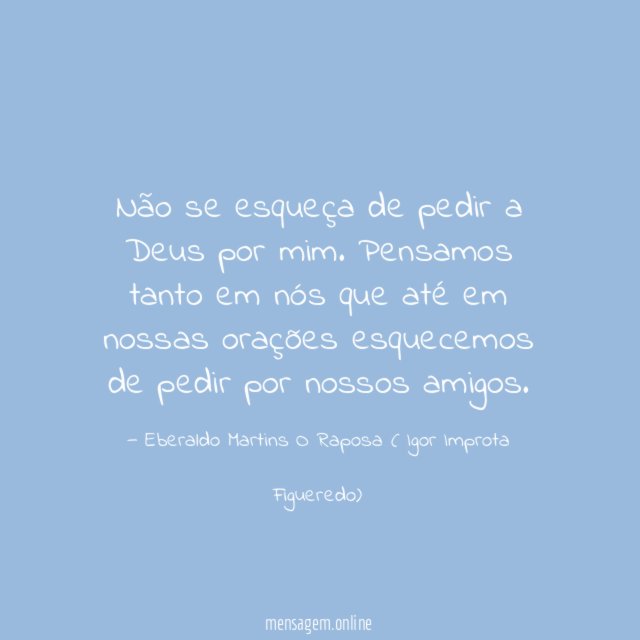 Não se esqueça de pedir a Deus por mim