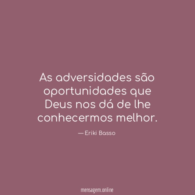 As adversidades são oportunidades que Deus nos dá