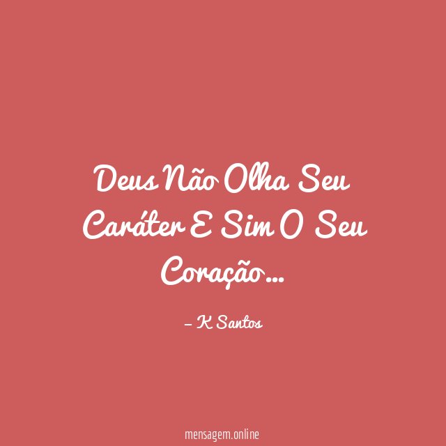 Deus Não Olha Seu Caráter E Sim O Seu